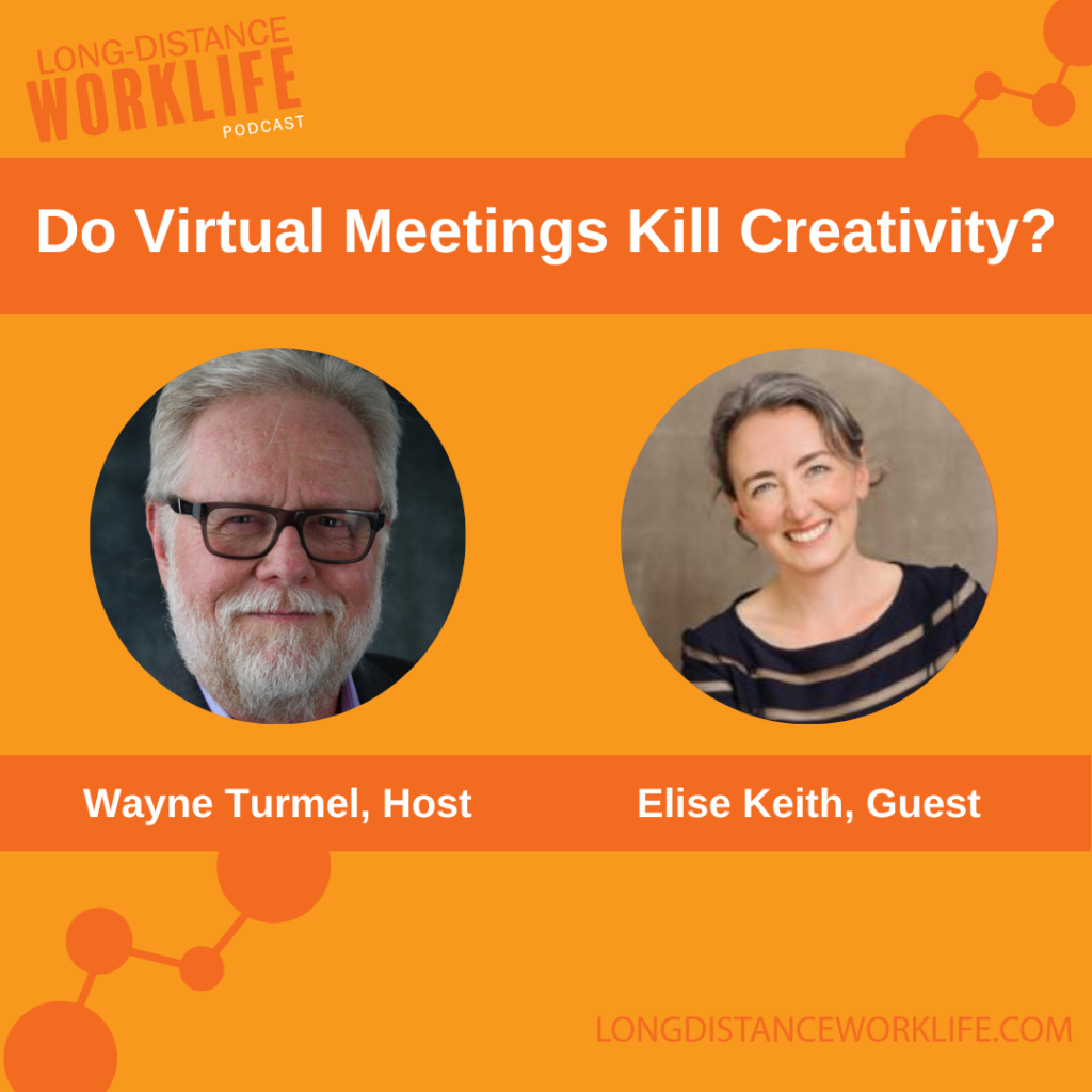 Do virtual meetings kill creativity? with Elise Keith from Lucid Meetings on Long-Distance Worklife Podcast with Wayne Turmel