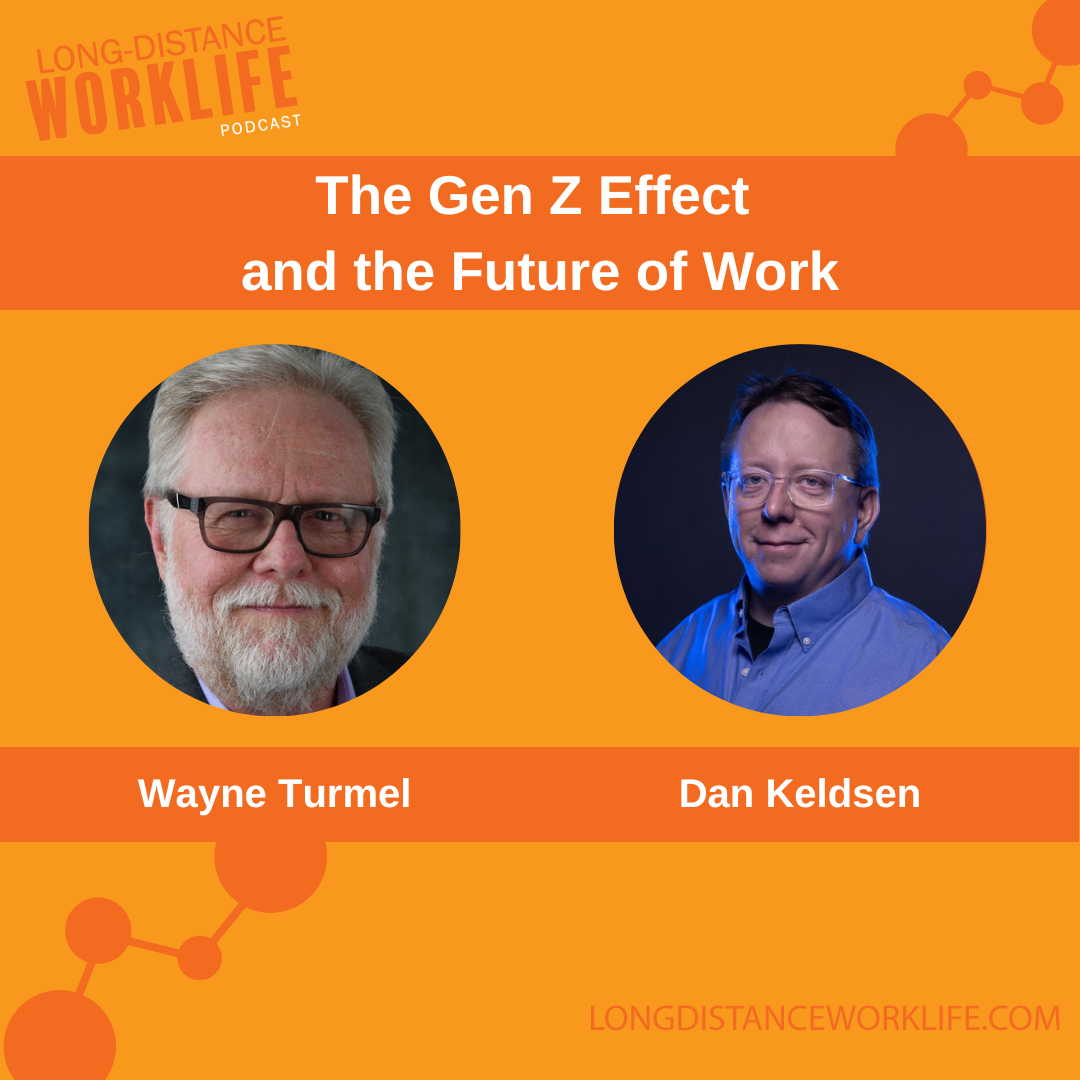 The Gen Z Effect and the Future of Work: Insights from Dan Keldsen - Episode of Long-Distance Worklife Podcast with Wayne Turmel