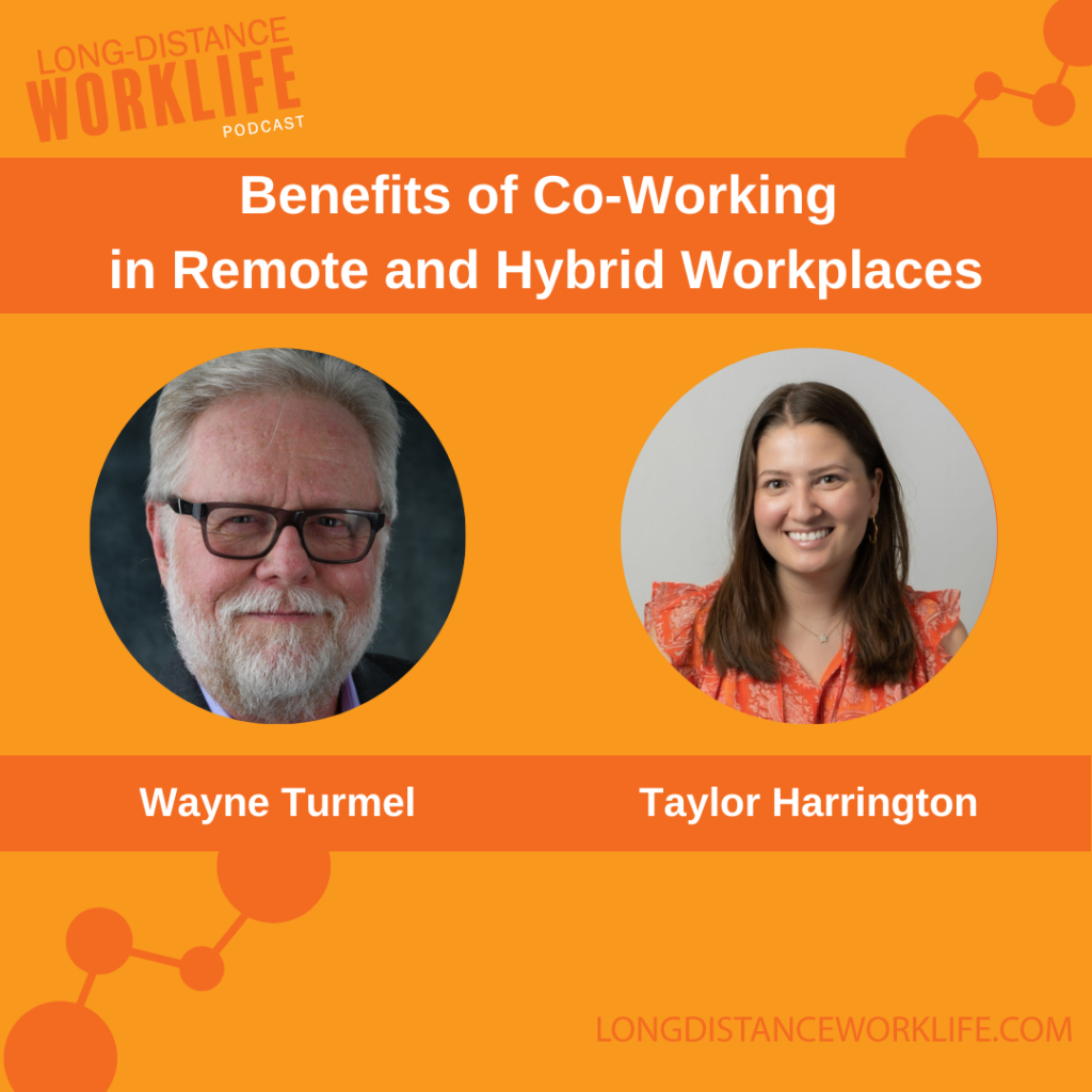 Benefits of Co-Working in Remote and Hybrid Workplaces with Taylor Harrington on Long-Distance Worklife Podcast with Wayne Turmel
