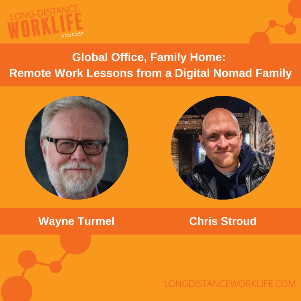 Global Office, Family Home: Remote Work Lessons from a Digital Nomad Family with Chris Stroud on Long-Distance Worklife Podcast with Wayne Turmel